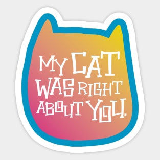 MY CAT WAS RIGHT Sticker